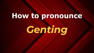 How to pronounce Genting