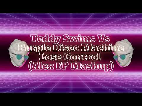 Teddy Swims Vs Purple Disco Machine - Lose Control (Alex FP Mashup)