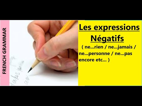 Les expressions Négatifs ( ne...rien / ne...jamais / ne...personne / ne...pas encore etc... ) !!!