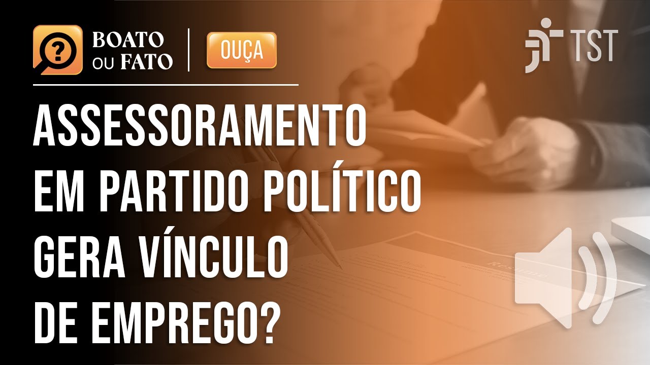 Saiba se atividades de direção e assessoramento em partido político podem gerar vínculo empregatício
