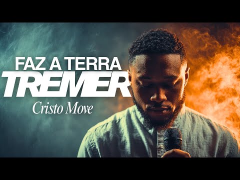FAZ A TERRA TREMER 🌍 | Louvor Poderoso de Adoração - Cristo Move