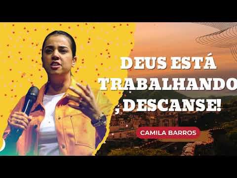 DEUS ESTÁ TRABALHANDO, DESCANSE! || Camila Barros Fé