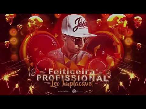 MC LÉO IMPLACAVEL - FEITICEIRA PROFISSIONAL - MÚSICA NOVA 2017