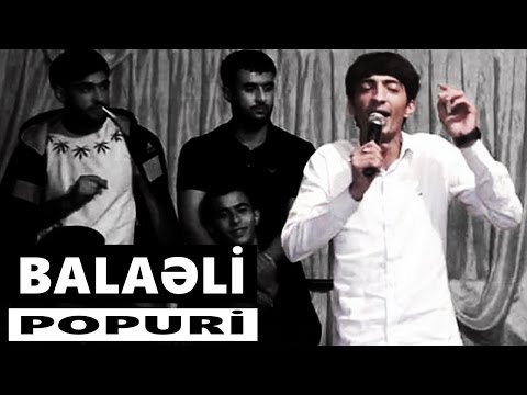 Balaeli - Popuri musiqili meyxana 2016