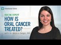 How Is Oral Cancer Treated? | Ask Cleveland Clinic’s Expert