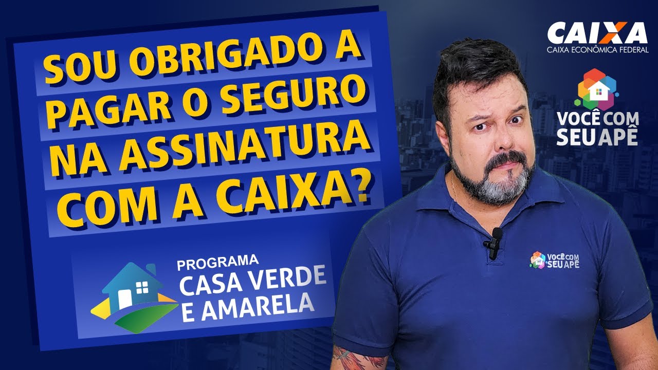 Sou Obrigado a Pagar o Seguro na Assinatura do Contrato Com a Caixa Econômica Federal?