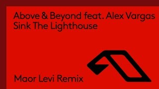 Above &amp; Beyond feat. Alex Vargas - Sink The Lighthouse (Maor Levi Remix)