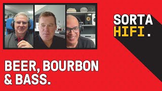 Beer Bourbon and Bass - Sorta Hifi Episode 5 - With Nick Brown from SVS