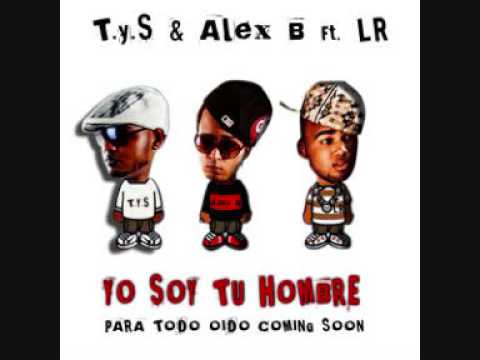 T Y S & Alex B Ft LR & Black Point  Yo Soy Tu Hombre