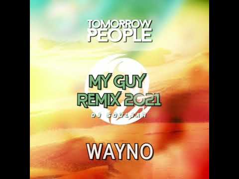 TOMORROW PEOPLE FT WAYNO - MY GUY REMIX 2021 - DJ SOULJAR