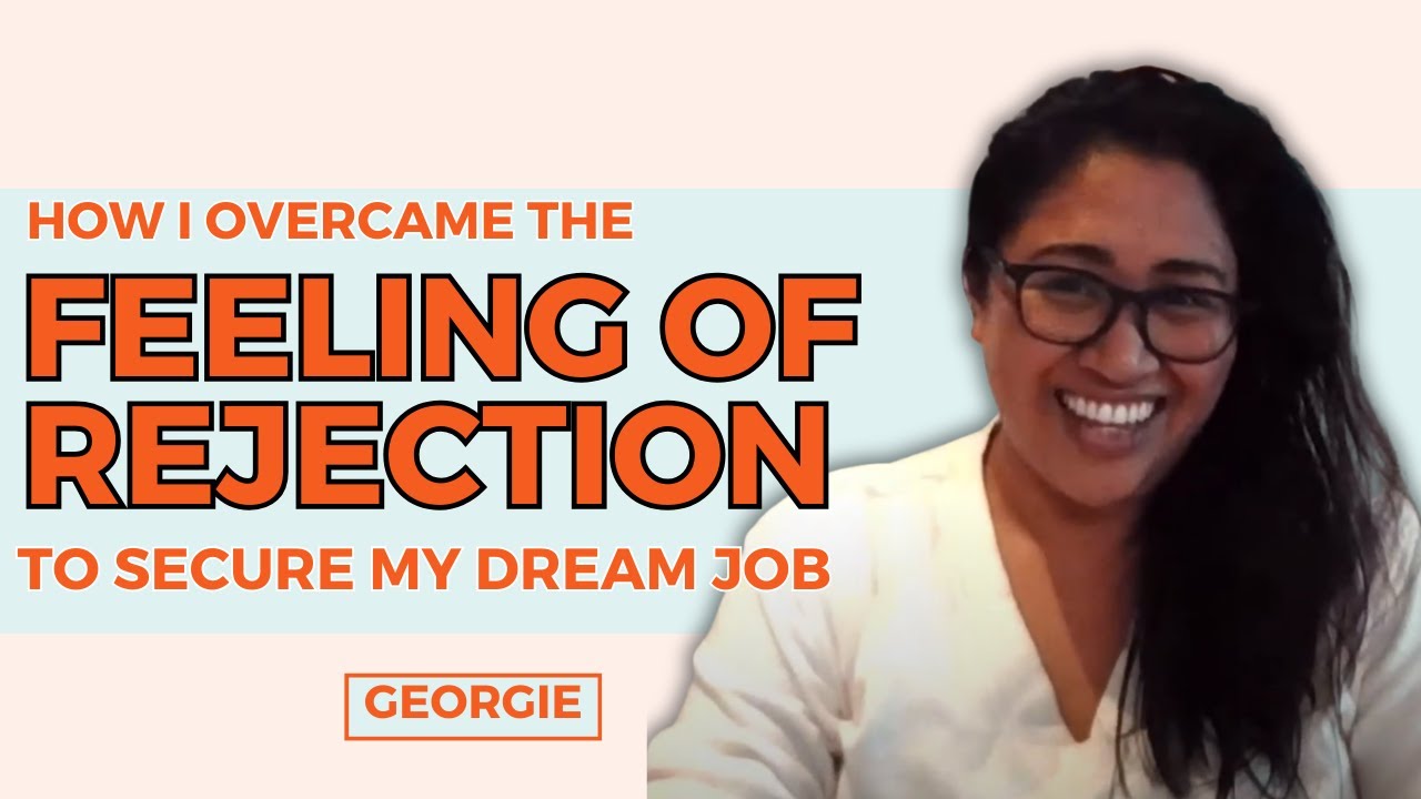 How Georgie Overcame The Feeling Of Rejection To Secure Her Dream Job!