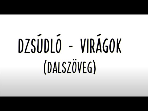 , title : 'Dzsúdló - Virágok (Dalszöveg)'