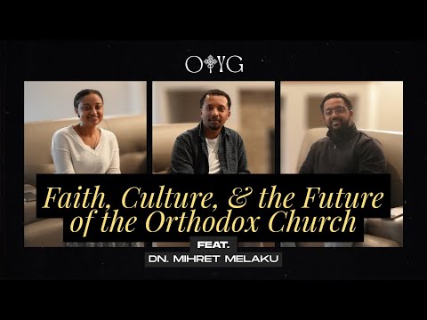 Faith, Culture, and the Future of the Orthodox Church feat. Dn. Mihret Melaku | Full Podcast