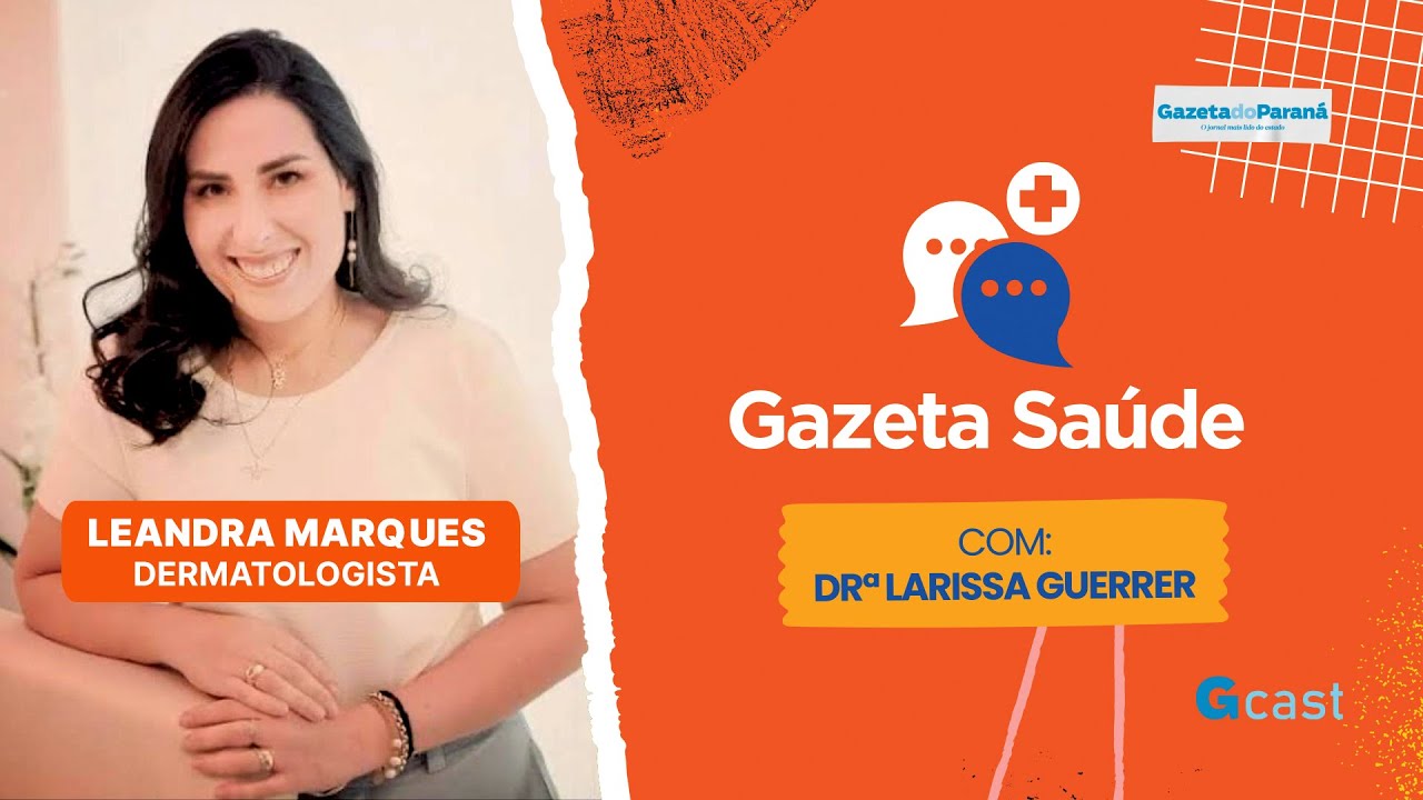 GAZETA SAÚDE – LARISSA GUERRER EM UM BATE PAPO INFORMATIVO COM A DERMATOLIGISTA LEANDRA MARQUES