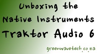 Video thumbnail for Unboxing the Native Instruments Traktor Audio 6 USB DJ Sound Module by Green Wave Tech