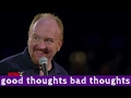 Good thoughts bad thoughts | Louis CK