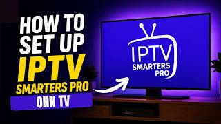 How To Set Up IPTV Smarters Pro App on ONN TV