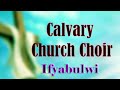 Calvary Church Choir Fwaleni Ifyabulwi