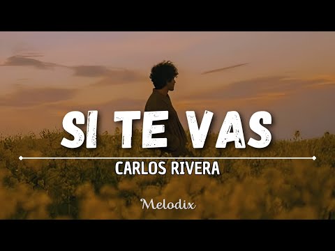 Carlos Rivera - Si Te Vas (Letra/ Liryc) “Mira adelante, solo adelante, no mires atrás”