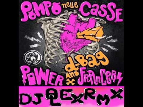 Power Francers and D-Bag - Pompo nelle Casse(Dj Alex  Remix  extreme)