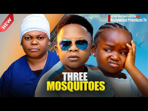 THREE MOSQUITOES  -  EBUBE OBIO, OSITA IHEME, CHINEDU IKEDEZIE 2025 NIGERIAN NOLLYWOOD MOVIES