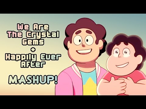 [MASHUP] We Are The Crystal Gems (CYM Version) + Happily Ever After - Steven Universe