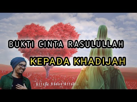 BUKTI DALAMNYA CINTA RASULULLAH KEPADA KHADIJAH - USTADZ HANAN ATTAKI