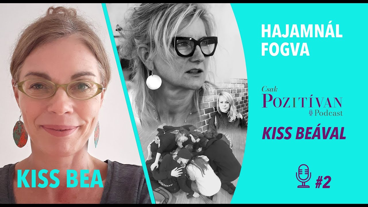 Csak POZITÍVAN Podcast Kiss Beával: Hajamnál fogva #2- Artravaló- beilleszkedés művészettel segítve