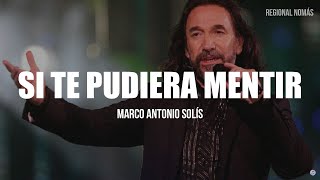 Marco Antonio Solís - Si Te Pudiera Mentir (LETRA)