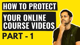 How to Protect Online Course Videos (Part 1/3)