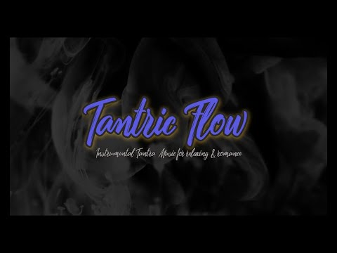 Tantric Flow #tantra #relaxing #massage #sensual #love #ambient #healing #awakening #romantic