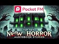 Pocket Fm Top New Horror Stories Pocket Fm Top Haunted Stories