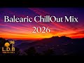 Balearic ChillOut Mix 2026 Vol. 9 🌅 Ibiza Sunset Lounge & Deep Chill Vibes
