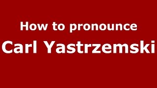 How to pronounce Carl Yastrzemski