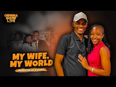 OBINNA SHOW LIVE: MY WIFE, MY WORLD - PRESENTER KAI & DIANA YEGON
