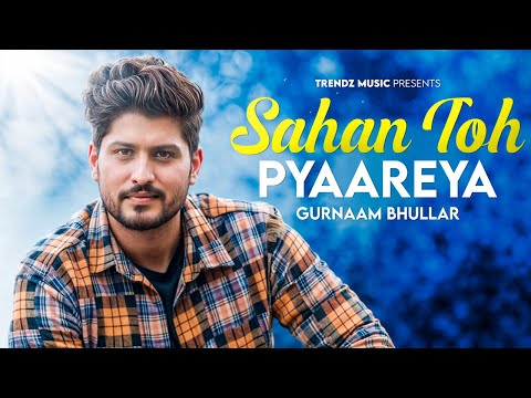 Gurnam Bhullar ♡ Sahan Toh Pyaareya ♡ New Punjabi Romantic Songs 2024 - 2025 ♡ Trendz Music