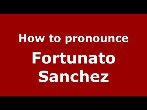 How to pronounce Fortunato Sanchez (Mexico/Mexican Spanish) - PronounceNames.com