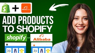 How To Add Products From Alibaba To Shopify - Full Guide