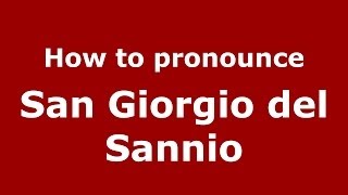How to pronounce San Giorgio Del Sannio