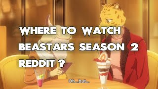 Where To Watch Beastars Season 2 Reddit ALL WAYS to DO IT!!