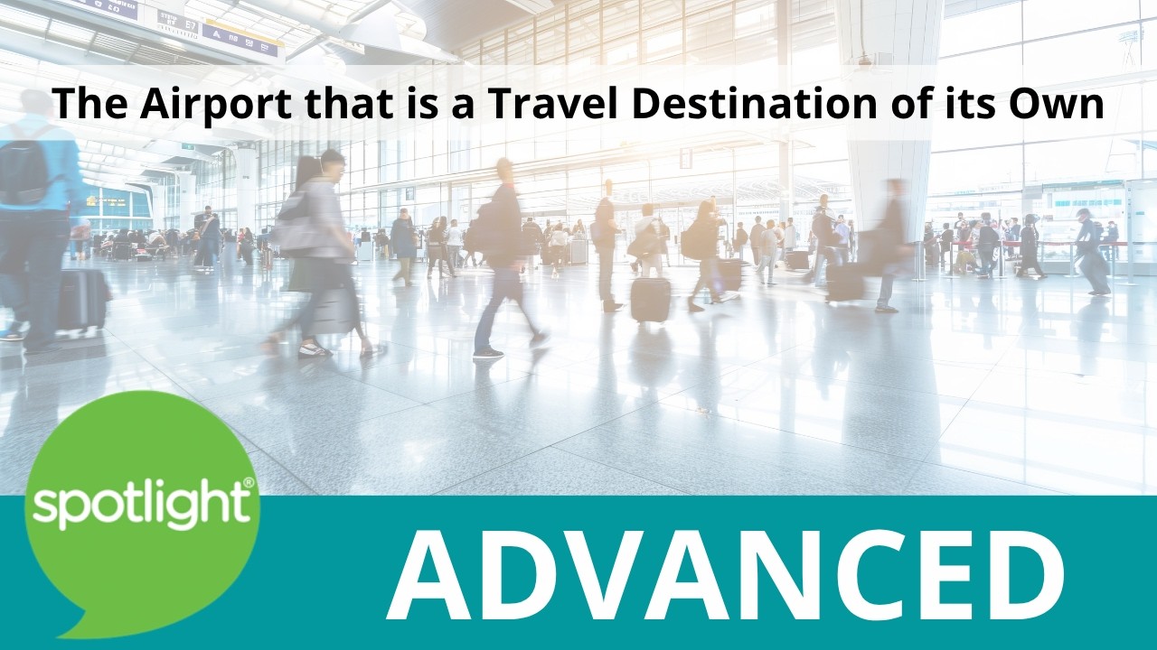 The Airport that is a Travel Destination of its Own | ADVANCED | practice English with Spotlight