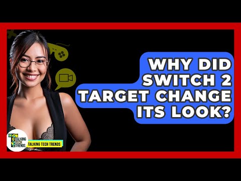 Why Did Switch 2 Target Change Its Look? - Talking Tech Trends