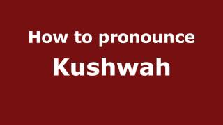 How to pronounce Kushwah