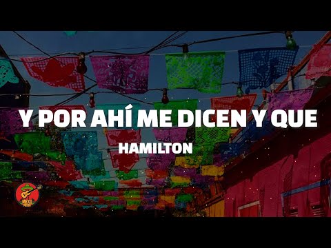 Hamilton - Y Por Ahí Me Dicen Y Que (Letra)
