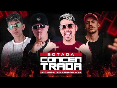 MC CEGO ABUSADO , MC VICK, MC GATO E MC PK-BOTADA CONCENTRADA-MUSICA NOVA