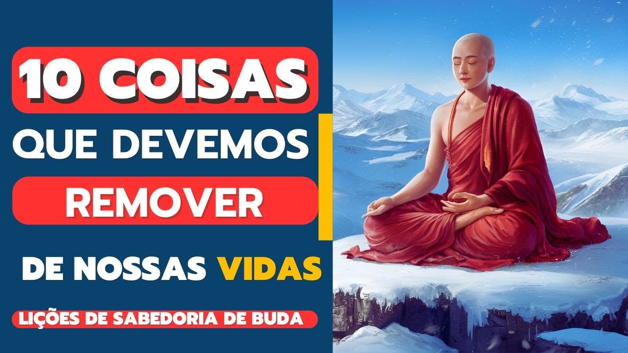 REMOVA ESSAS 10 COISAS HOJE MESMO DE SUA VIDA: Sabedoria Budista