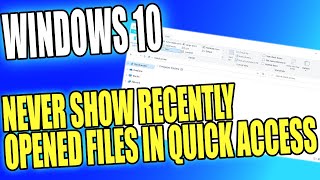Never Show Recently Opened Files In Quick Access In Windows 10 File Explorer