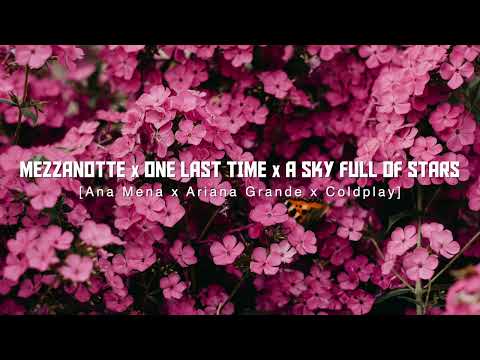 Mezzanotte X One Last Time X A Sky Full Of Stars (Ana Mena, A.Grande, Coldplay) [Replica Mashup]