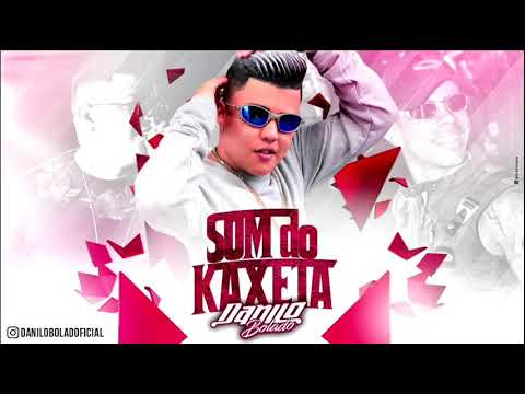 DANILO BOLADO - SOM DO KAXETA - MÚSICA NOVA 2018