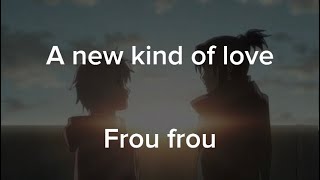 Frou Frou - A new kind of love // Lyrics English/Français